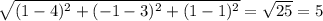\sqrt{(1-4)^{2}+(-1-3)^{2}+(1-1)^{2}}=\sqrt{25}=5