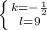 \left \{ {{k = - \frac{1}{2}} \atop {l=9}} \right.