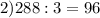 2)288:3= 96