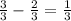  \frac{3}{3} -\frac{2}{3}=\frac{1}{3}