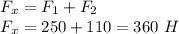 F_x=F_1+F_2 \\ F_x=250+110=360 \ H