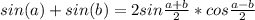 sin(a)+sin(b)=2sin \frac{a+b}{2}*cos \frac{a-b}{2} 