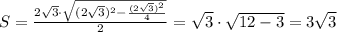 S=\frac{2\sqrt{3}\cdot\sqrt{(2\sqrt{3})^2-\frac{(2\sqrt{3})^2}{4}}}{2}=\sqrt{3}\cdot\sqrt{12-3}=3\sqrt{3}