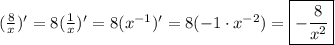 (\frac{8}x)'=8(\frac{1}x)'=8(x^{-1})'=8(-1\cdot x^{-2})=\boxed{-\frac{8}{x^2}}