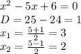 x^2-5x+6=0\\\ D=25-24=1\\\ x_1=\frac{5+1}{2}=3\\\ x_2=\frac{5-1}{2}=2