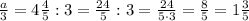 \frac{a}{3} =4\frac{4}{5}: 3 =\frac {24}{5} : 3= \frac {24}{5\cdot 3} =\frac{8}{5} =1\frac {3}{5} 