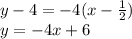 y-4=-4(x-\frac{1}{2})\\y=-4x+6 