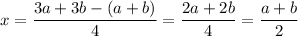 x=\dfrac{3a+3b-(a+b)}{4}=\dfrac{2a+2b}{4}=\dfrac{a+b}{2}