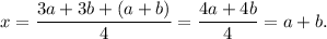 x=\dfrac{3a+3b+(a+b)}{4}=\dfrac{4a+4b}{4}=a+b.