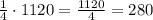 \frac{1}{4}\cdot1120=\frac{1120}{4}=280