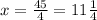 x= \frac{45}{4} = 11\frac{1}{4}