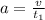 a=\frac{v}{t_{1}}