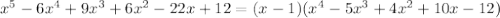 x^5-6x^4+9x^3+6x^2-22x+12=(x-1)(x^4-5x^3+4x^2+10x-12)