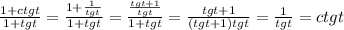  \frac{1+ctgt}{1+tgt}= \frac{1+ \frac{1}{tgt} }{1+tgt} = \frac{ \frac{tgt+1}{tgt} }{1+tgt}= \frac{tgt+1}{(tgt+1)tgt}= \frac{1}{tgt}=ctgt 