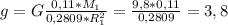 g=G\frac{0,11*M_{1}}{0,2809*R_{1}^2} = \frac{9,8*0,11}{0,2809} = 3,8 