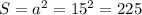 S=a^2=15^2=225