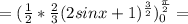 = (\frac{1}{2}* \frac{2}{3} (2sinx+1)^{ \frac{3}{2} })^ \frac{ \pi }{2}_0 = 