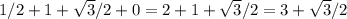 1/2+1+\sqrt{3}/2+0=2+1+\sqrt{3}/2=3+\sqrt{3}/2