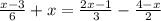  \frac{x-3}{6} +x= \frac{2x-1}{3} - \frac{4-x}{2} 