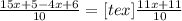  \frac{15x+5-4x+6}{10} =[tex] \frac{11x+11}{10} 