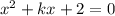 x^{2}+kx+2=0 