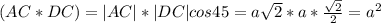 (AC*DC)=|AC|*|DC|cos45=a \sqrt{2}*a *\frac{ \sqrt{2} }{2}=a^2 