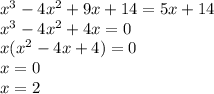 x^3-4x^2+9x+14=5x+14\\&#10;x^3-4x^2+4x=0\\&#10;x(x^2-4x+4)=0\\&#10;x=0\\&#10;x=2\\&#10;