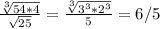  \frac{ \sqrt[3]{54*4} }{ \sqrt{25} } = \frac{ \sqrt[3]{3^3*2^3} }{5} =6/5