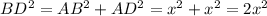 BD^2=AB^2+AD^2=x^2+x^2=2x^2