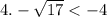 4. - \sqrt{17} < -4