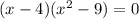 (x-4)( x^{2} -9)=0