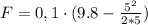 F=0,1\cdot(9.8-\frac{5^2}{2*5})