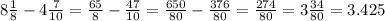 8 \frac{1}{8} -4 \frac{7}{10} = \frac{65}{8} - \frac{47}{10} = \frac{650}{80} - \frac{376}{80} = \frac{274}{80} = 3\frac{34}{80} =3.425