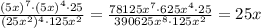 \frac{(5x)^7\cdot(5x)^4\cdot25}{(25x^2)^4\cdot125x^2}=\frac{78125x^{7}\cdot625x^{4}\cdot25}{390625x^{8}\cdot125x^2}=25x