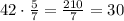 42\cdot\frac{5}{7}=\frac{210}{7}=30