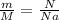 \frac{m}{M}=\frac{N}{Na}