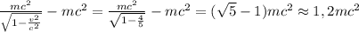 \frac{mc^2}{\sqrt{1-\frac{v^2}{c^2}}}-mc^2=\frac{mc^2}{\sqrt{1-\frac45}}-mc^2=(\sqrt5-1)mc^2\approx 1,2mc^2