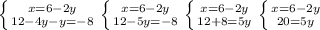 \left \{ {{x=6-2y} \atop {12-4y-y=-8}} \right \left \{ {{x=6-2y} \atop {12-5y=-8}} \right \left \{ {{x=6-2y} \atop {12+8=5y}} \right \left \{ {{x=6-2y} \atop {20=5y}} \right 