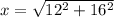 x=\sqrt{12^{2}+16^{2}}