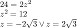 \\24=2z^2\\ z^2=12\\ z=-2\sqrt3 \vee z=2\sqrt3