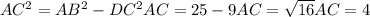 AC^{2}=AB^{2}-DC^{2} AC=25-9 AC=\sqrt{16} AC=4