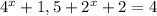 4^x+1,5+2^x+2=4