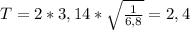 T=2*3,14*\sqrt{\frac{1}{6,8}} = 2,4