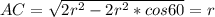 AC=\sqrt{2r^2-2r^2*cos60}=r\\&#10;