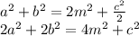a^2+b^2=2m^2+\frac{c^2}{2}\\ 2a^2+2b^2=4m^2+c^2