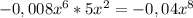 -0,008 x^{6}*5 x^{2} =-0,04 x^{8} 