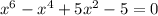 x^6-x^4+5x^2-5=0