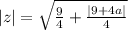 |z|=\sqrt{\frac{9}{4}+\frac{|9+4a|}{4}}