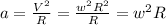 a=\frac{V^2}{R}=\frac{w^2R^2}{R}=w^2R