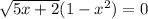 \sqrt{5x+2}(1-x^{2})=0 